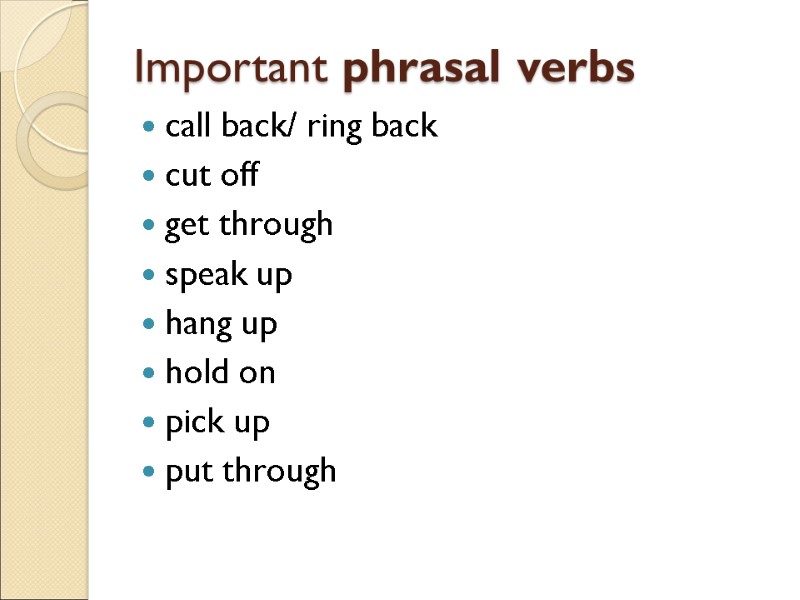 Important phrasal verbs  call back/ ring back  cut off  get through